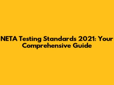 NETA Testing Standards 2021: Your Comprehensive Guide