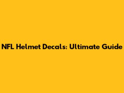 NFL Helmet Decals: Ultimate Guide