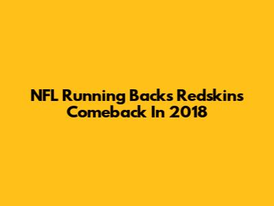 NFL Running Back's Redskins Comeback In 2018