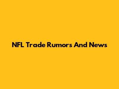 NFL Trade Rumors And News