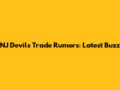 NJ Devils Trade Rumors: Latest Buzz