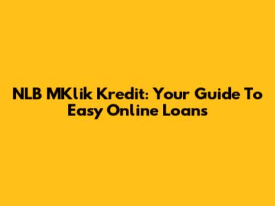 NLB MKlik Kredit: Your Guide To Easy Online Loans