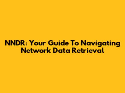 NNDR: Your Guide To Navigating Network Data Retrieval