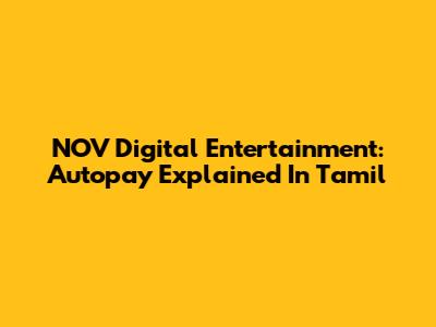 NOV Digital Entertainment: Autopay Explained In Tamil