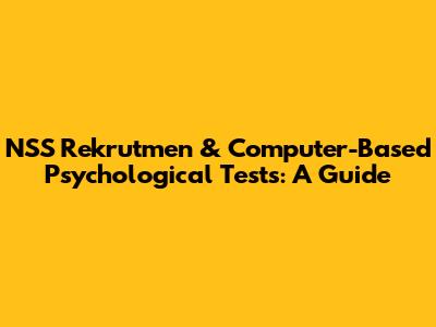 NSS Rekrutmen & Computer-Based Psychological Tests: A Guide