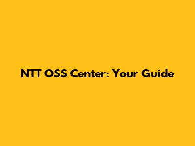 NTT OSS Center: Your Guide