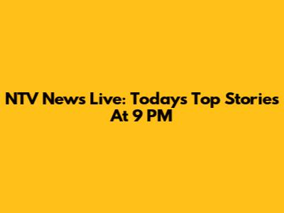 NTV News Live: Today's Top Stories At 9 PM