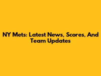 NY Mets: Latest News, Scores, And Team Updates