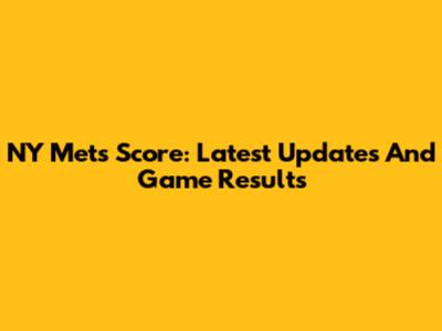 NY Mets Score: Latest Updates And Game Results