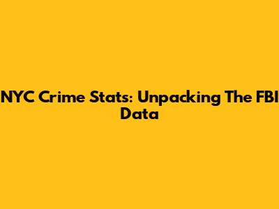 NYC Crime Stats: Unpacking The FBI Data