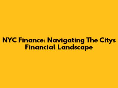 NYC Finance: Navigating The City's Financial Landscape