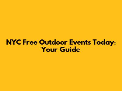 NYC Free Outdoor Events Today: Your Guide
