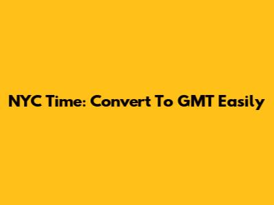 NYC Time: Convert To GMT Easily