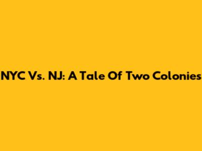 NYC Vs. NJ: A Tale Of Two Colonies