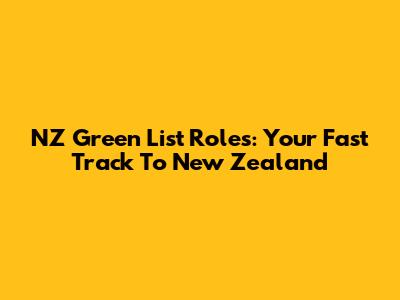 NZ Green List Roles: Your Fast Track To New Zealand
