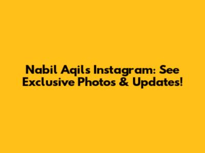 Nabil Aqil's Instagram: See Exclusive Photos & Updates!