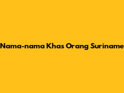 Nama-nama Khas Orang Suriname