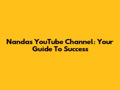Nanda's YouTube Channel: Your Guide To Success