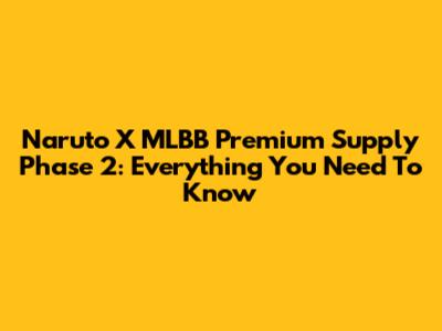 Naruto X MLBB Premium Supply Phase 2: Everything You Need To Know