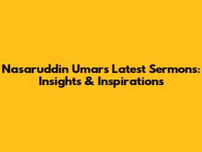 Nasaruddin Umar's Latest Sermons: Insights & Inspirations
