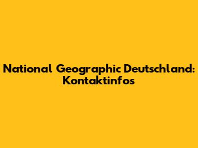 National Geographic Deutschland: Kontaktinfos