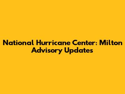 National Hurricane Center: Milton Advisory Updates