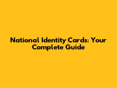 National Identity Cards: Your Complete Guide