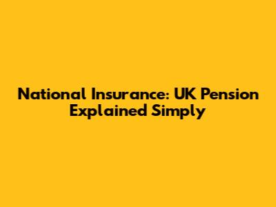 National Insurance: UK Pension Explained Simply