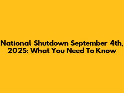 National Shutdown September 4th, 2025: What You Need To Know