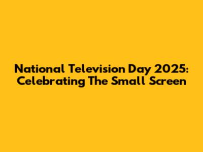National Television Day 2025: Celebrating The Small Screen