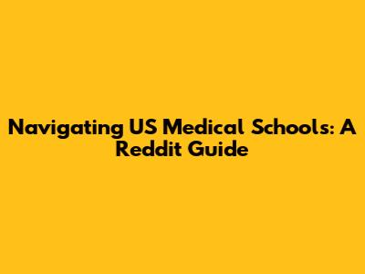 Navigating US Medical Schools: A Reddit Guide