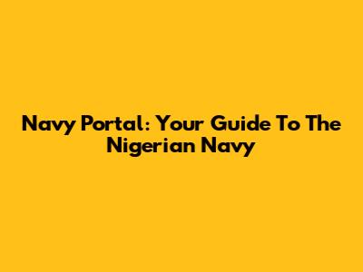 Navy Portal: Your Guide To The Nigerian Navy