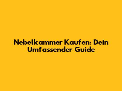 Nebelkammer Kaufen: Dein Umfassender Guide