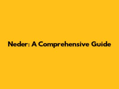 Neder: A Comprehensive Guide