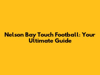 Nelson Bay Touch Football: Your Ultimate Guide