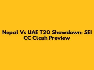 Nepal Vs UAE T20 Showdown: SEI CC Clash Preview