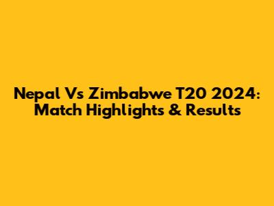Nepal Vs Zimbabwe T20 2024: Match Highlights & Results