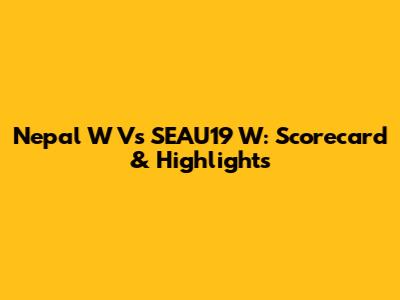 Nepal W Vs SEAU19 W: Scorecard & Highlights