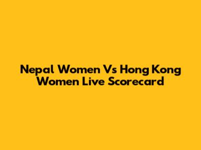 Nepal Women Vs Hong Kong Women Live Scorecard