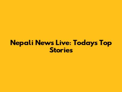 Nepali News Live: Today's Top Stories
