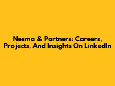 Nesma & Partners: Careers, Projects, And Insights On LinkedIn