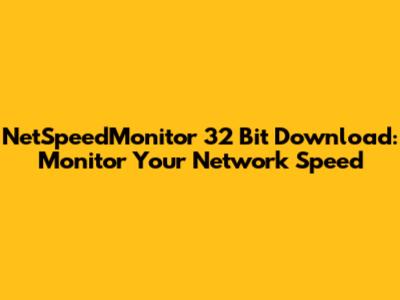 NetSpeedMonitor 32 Bit Download: Monitor Your Network Speed