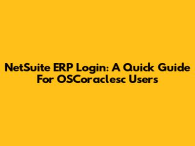 NetSuite ERP Login: A Quick Guide For OSCoraclesc Users
