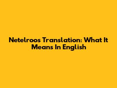 Netelroos Translation: What It Means In English