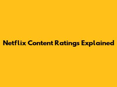 Netflix Content Ratings Explained