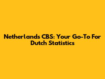 Netherlands CBS: Your Go-To For Dutch Statistics