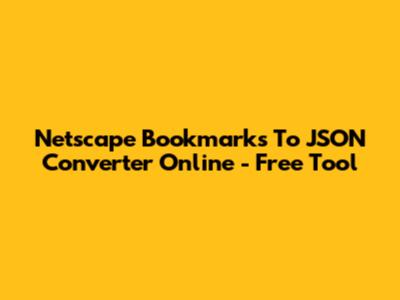 Netscape Bookmarks To JSON Converter Online - Free Tool