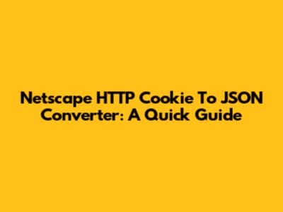 Netscape HTTP Cookie To JSON Converter: A Quick Guide