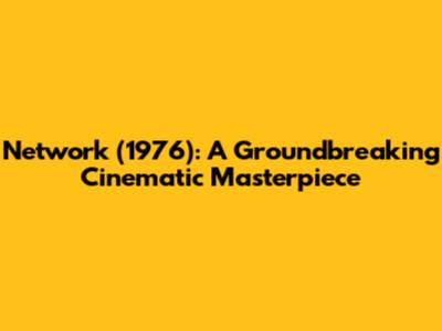 Network (1976): A Groundbreaking Cinematic Masterpiece