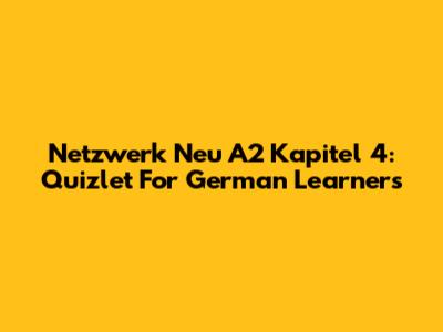 Netzwerk Neu A2 Kapitel 4: Quizlet For German Learners